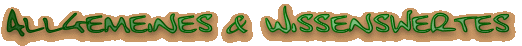 Allgemeines und Wissenswertes